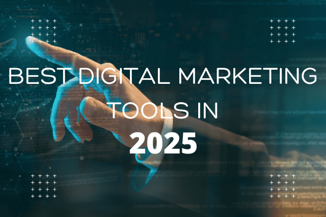 Best Digital Marketing Tools In 2025